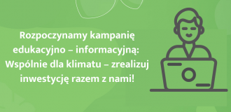 Kampania edukacyjno – informacyjna:  Wspólnie dla klimatu – zrealizuj inwestycję razem z nami!